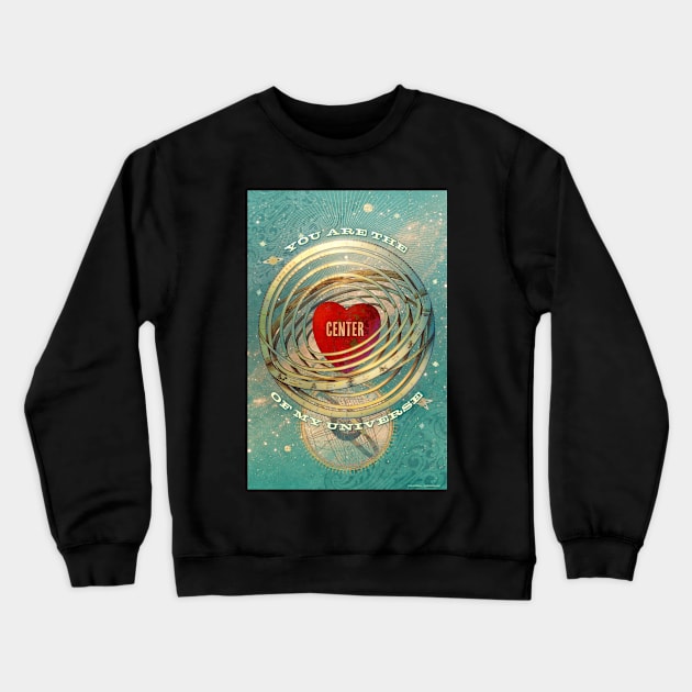 You are the Center of my Universe Crewneck Sweatshirt by AngiandSilas